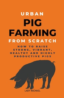 Front cover_Urban Pig Farming From Scratch