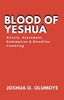 Front cover_Blood of Yeshua (Victory, Atonement, Redemption & Bloodline Cleansing)