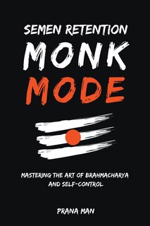 Front cover_Semen Retention Monk Mode-Mastering the Art of Brahmacharya and Self-Control