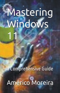 Front cover_Mastering Windows 11 a Comprehensive Guide