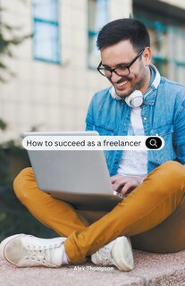 Front cover_How To Succeed as a Freelancer