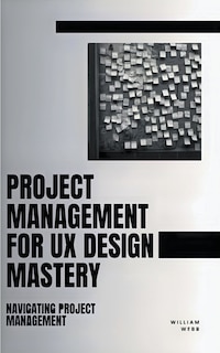 Couverture_Project Management For UX Design Mastery