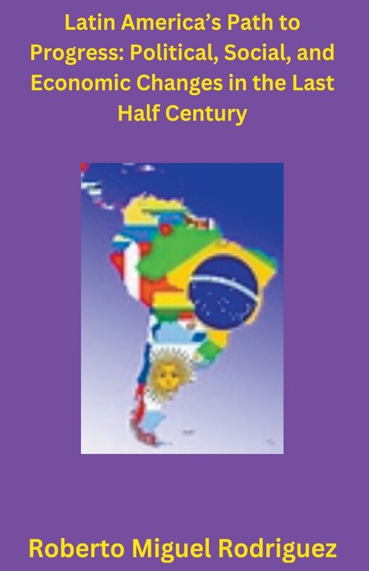 Front cover_Latin America's Political, Social, and Economic Changes in the Last Half Century