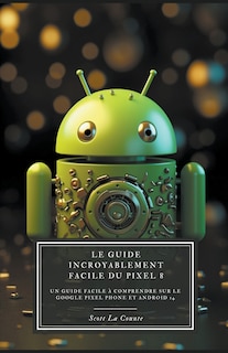 Couverture_Le Guide Incroyablement Facile Du Pixel 8