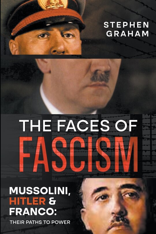 Front cover_The Faces of Fascism - Mussolini, Hitler & Franco