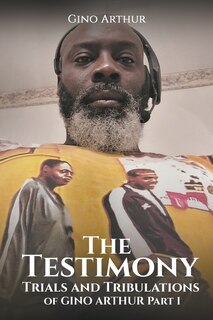 Couverture_The Testimony, Trials, and Tribulations of GINO ARTHUR