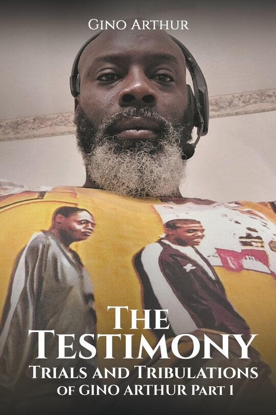 Couverture_The Testimony, Trials, and Tribulations of GINO ARTHUR