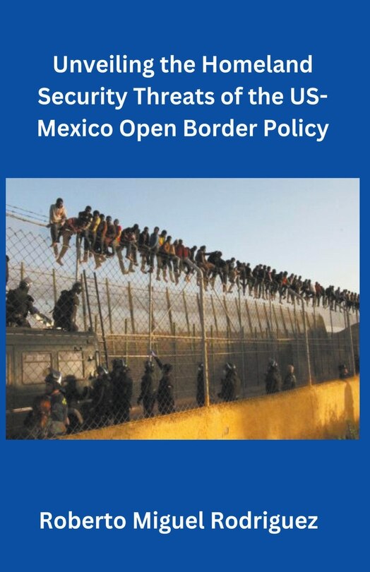 Front cover_Unveiling the Homeland Security Threats of the U.S.-Mexico Open Border Policy