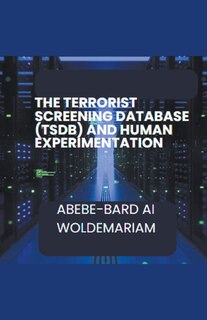 Front cover_The Terrorist Screening Database (TSDB) and Human Experimentation