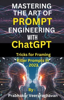 Front cover_Mastering the Art of Prompt Engineering with ChatGPT