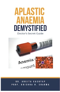 Aplastic Anaemia Demystified: Doctor's Secret Guide