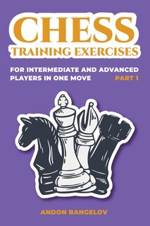 Front cover_Chess Training Exercises for Intermediate and Advanced Players in one Move, Part 1