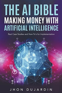 Front cover_The AI Bible, Making Money with Artificial Intelligence