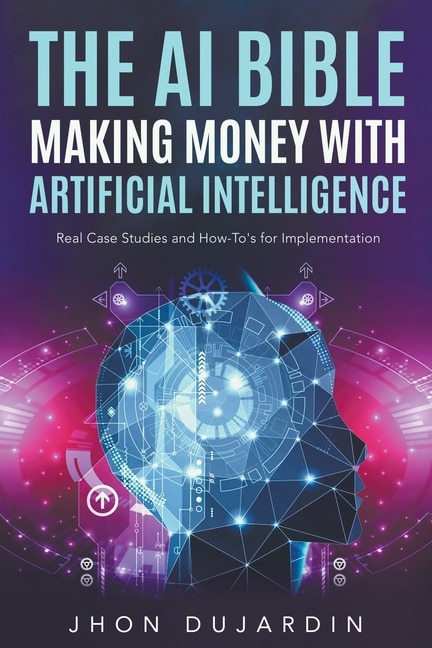 Front cover_The AI Bible, Making Money with Artificial Intelligence