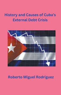 Couverture_History and Causes of Cuba's External Debt Crisis