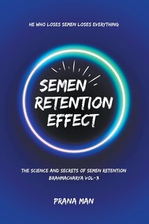 Front cover_Semen Retention Effect-The Science and Secrets of Semen Retention-Brahmacharya Vol-3