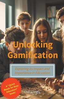 Couverture_Unlocking Gamification - Exploring the Impact and Importance in Education