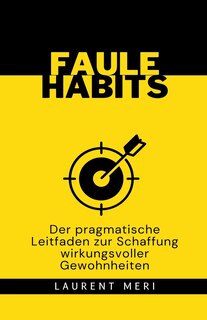 Front cover_FAULE HABITS - Der pragmatische Leitfaden zur Schaffung wirkungsvoller Gewohnheiten