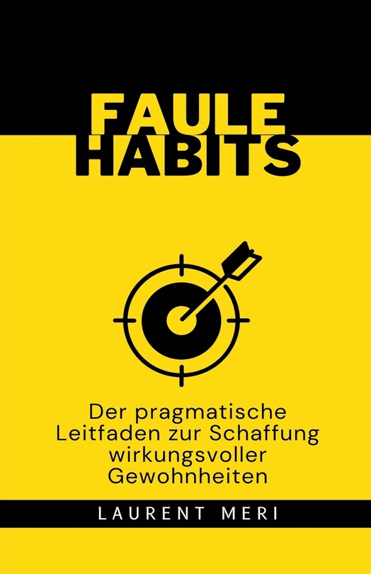 Front cover_FAULE HABITS - Der pragmatische Leitfaden zur Schaffung wirkungsvoller Gewohnheiten