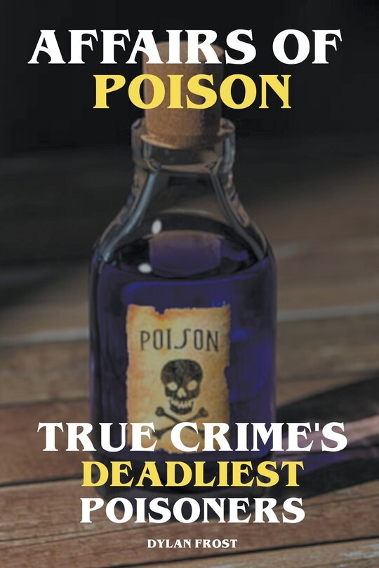Couverture_Affairs of Poison - True Crime's Deadliest Poisoners