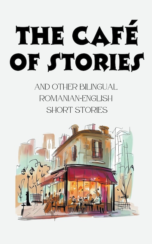 Front cover_The Café of Stories and Other Bilingual Romanian-English Short Stories