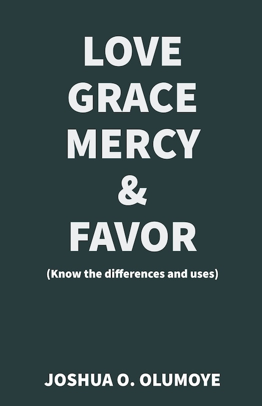 Front cover_Love, Grace, Mercy & Favor (Know the Differences and Uses)