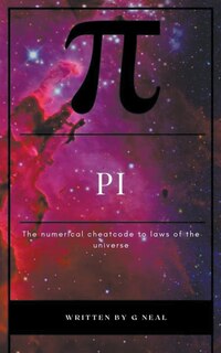 Front cover_Pi the Numerical Cheatcode to the Laws of the Universal