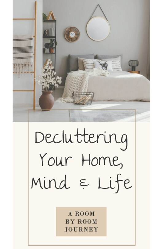Front cover_Decluttering Your Home, Mind, and Life - A Room-by-Room Journey