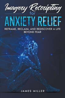 Front cover_Imagery Rescripting for Anxiety Relief