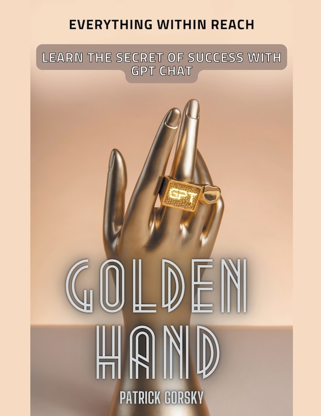 Couverture_Golden Hand - Everything Within Reach - Learn The Secret Of Success With GPT Chat