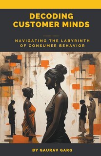 Front cover_Decoding Customer Minds - Navigating the Labyrinth of Consumer Behavior