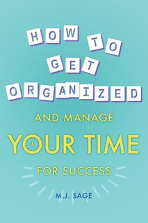 Front cover_How To Get Organized And Manage Your Time For Success