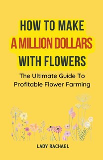 Couverture_How To Make A Million Dollars With Flowers