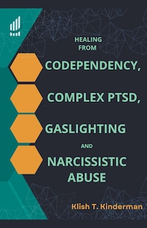 Healing from Codependency, Complex PTSD, Gaslighting and Narcissistic Abuse