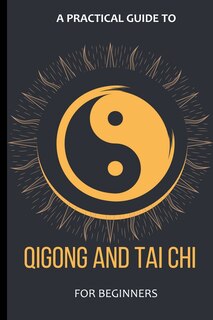 Couverture_A Practical Guide To Qigong And Tai Chi For Beginners