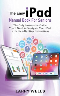 Couverture_The Easy iPad Manual Book For Seniors