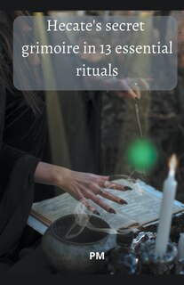 Front cover_Hecate's Secret Grimoire in 13 Essential Rituals