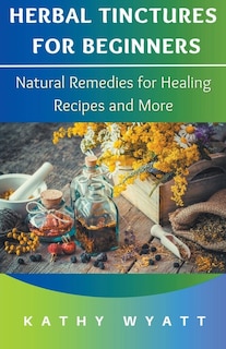 Front cover_Herbal Tinctures for Beginners