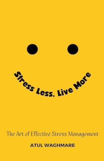 Front cover_Stress Less Live More - The Art of Effective Stress Management