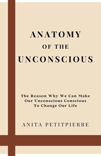 Anatomy of the Unconscious