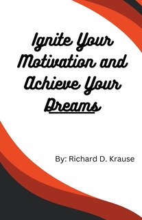 Front cover_Ignite Your Motivation and Achieve Your Dreams