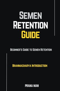 Couverture_Semen Retention Guide-Beginner's Guide To Semen Retention-Brahmacharya Introduction