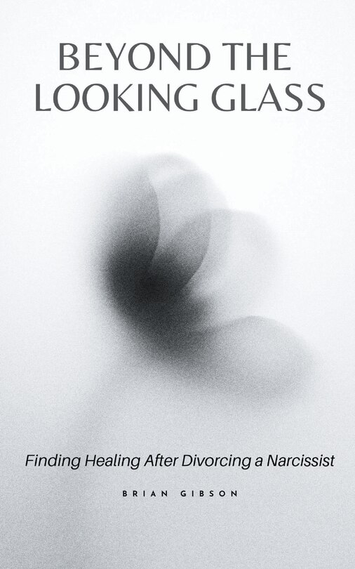 Front cover_Beyond the Looking Glass Finding Healing After Divorcing a Narcissist