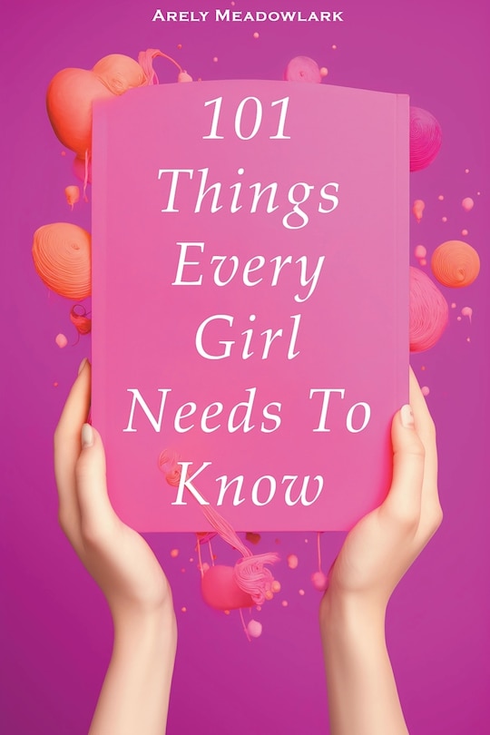 Front cover_101 Things Every Girl Needs To Know