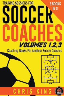 Couverture_Training Sessions For Soccer Coaches Volumes 1-2-3