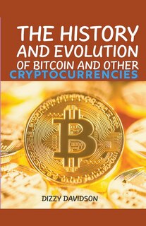 Front cover_The History And Evolutrion Of Bitcoin And Other Cryptocurrencies