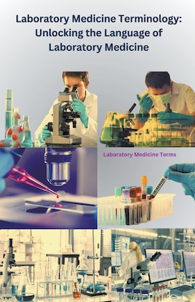 Laboratory Medicine Terminology: Unlocking the Language of Laboratory Medicine