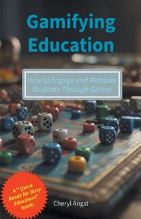 Front cover_Gamifying Education - How to Engage and Motivate Students Through Games
