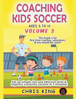 Front cover_Coaching Kids Soccer - Ages 5 to 10 - Volume 3