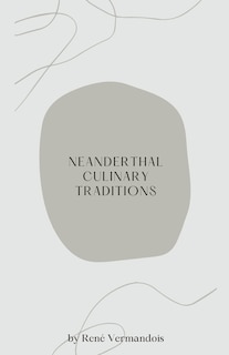 Neanderthal Culinary Traditions